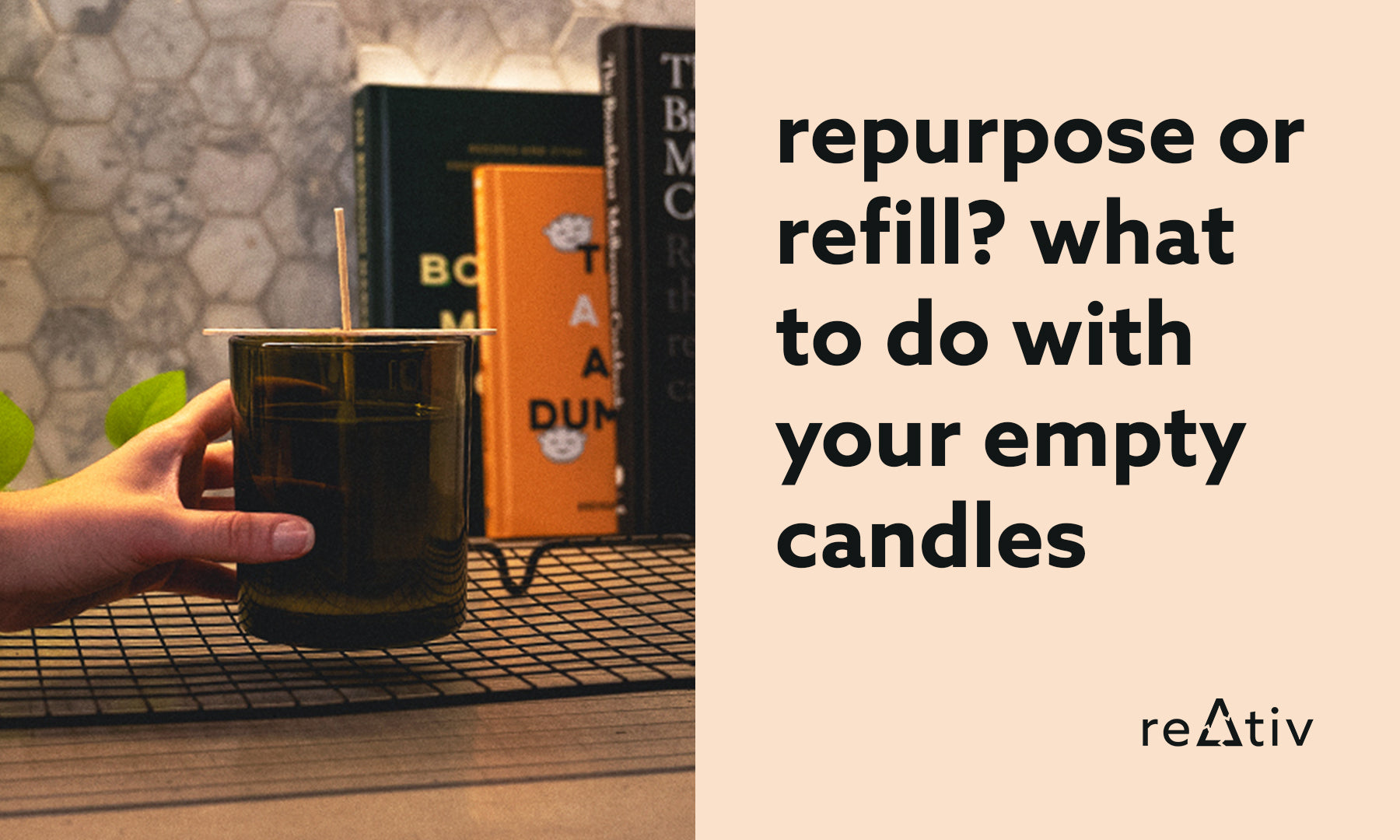 reativ | repurpose or refill? what to do with your empty candles